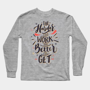 the harder you work the better you get - quotes and sayings Long Sleeve T-Shirt